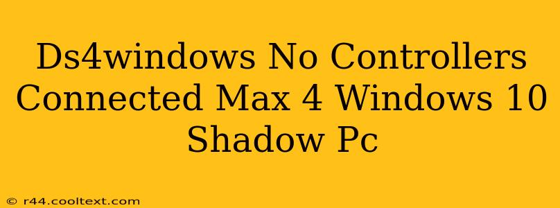 Ds4windows No Controllers Connected Max 4 Windows 10 Shadow Pc