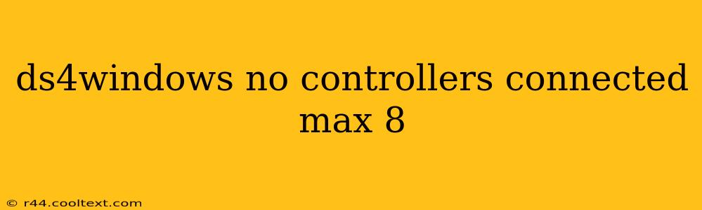 ds4windows no controllers connected max 8