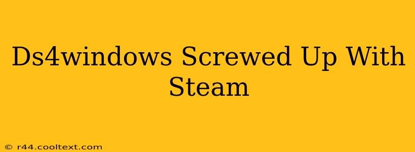 Ds4windows Screwed Up With Steam