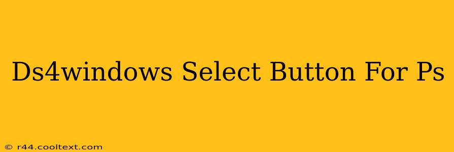 Ds4windows Select Button For Ps
