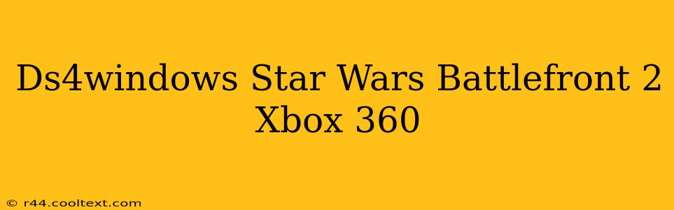 Ds4windows Star Wars Battlefront 2 Xbox 360