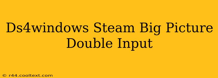 Ds4windows Steam Big Picture Double Input