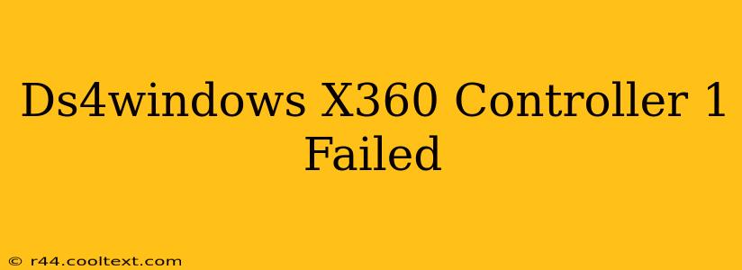 Ds4windows X360 Controller 1 Failed