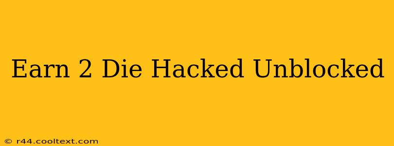 Earn 2 Die Hacked Unblocked