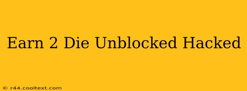 Earn 2 Die Unblocked Hacked