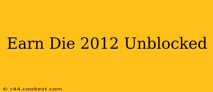 Earn Die 2012 Unblocked