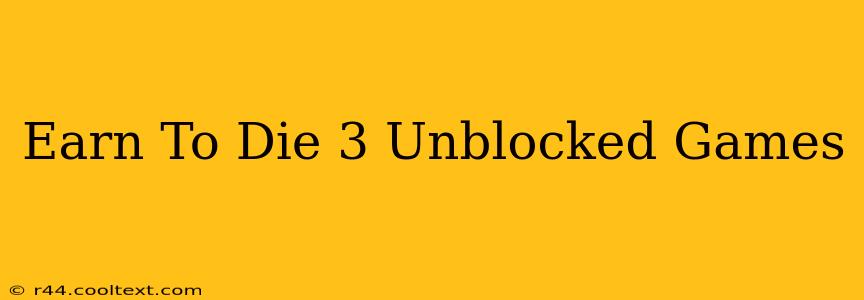 Earn To Die 3 Unblocked Games