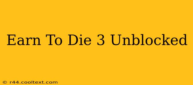 Earn To Die 3 Unblocked