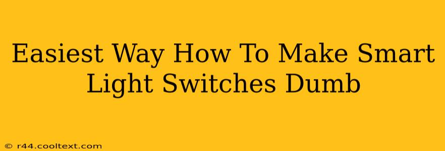 Easiest Way How To Make Smart Light Switches Dumb