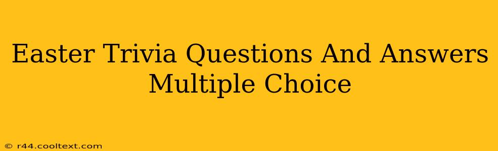 Easter Trivia Questions And Answers Multiple Choice