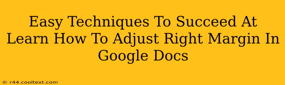 Easy Techniques To Succeed At Learn How To Adjust Right Margin In Google Docs