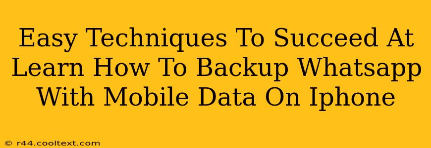 Easy Techniques To Succeed At Learn How To Backup Whatsapp With Mobile Data On Iphone