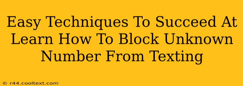 Easy Techniques To Succeed At Learn How To Block Unknown Number From Texting