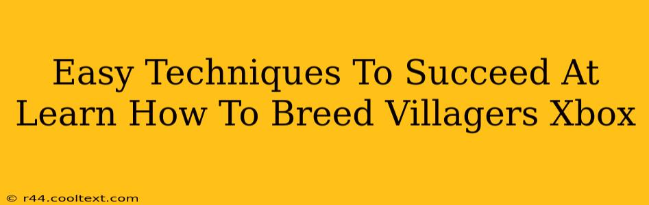 Easy Techniques To Succeed At Learn How To Breed Villagers Xbox