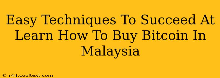 Easy Techniques To Succeed At Learn How To Buy Bitcoin In Malaysia