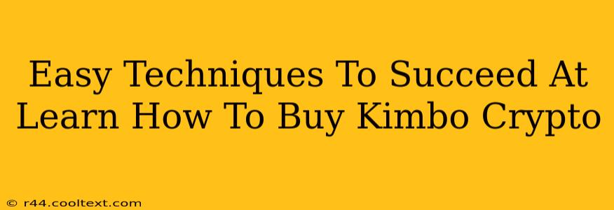 Easy Techniques To Succeed At Learn How To Buy Kimbo Crypto