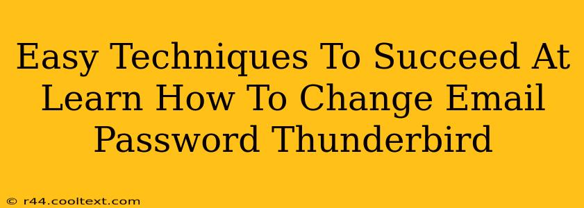 Easy Techniques To Succeed At Learn How To Change Email Password Thunderbird