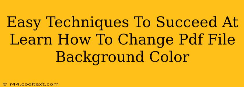 Easy Techniques To Succeed At Learn How To Change Pdf File Background Color