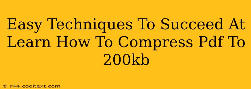 Easy Techniques To Succeed At Learn How To Compress Pdf To 200kb