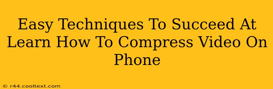 Easy Techniques To Succeed At Learn How To Compress Video On Phone