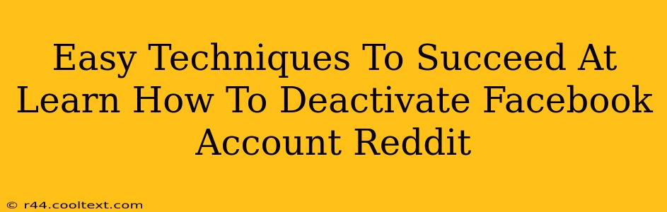 Easy Techniques To Succeed At Learn How To Deactivate Facebook Account Reddit