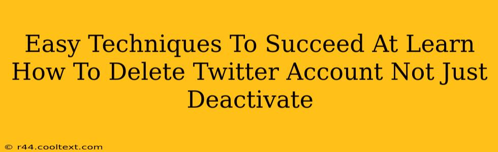 Easy Techniques To Succeed At Learn How To Delete Twitter Account Not Just Deactivate