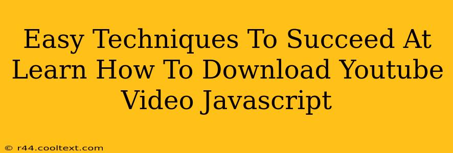 Easy Techniques To Succeed At Learn How To Download Youtube Video Javascript