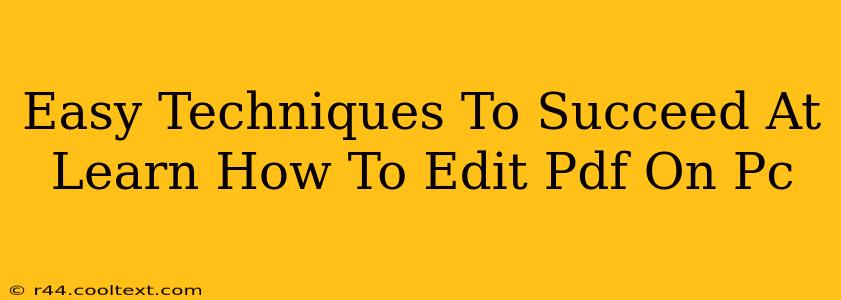 Easy Techniques To Succeed At Learn How To Edit Pdf On Pc