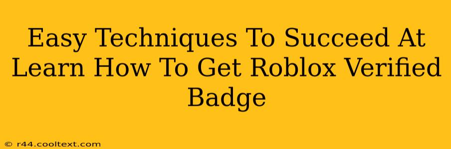 Easy Techniques To Succeed At Learn How To Get Roblox Verified Badge