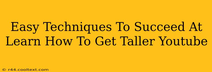 Easy Techniques To Succeed At Learn How To Get Taller Youtube