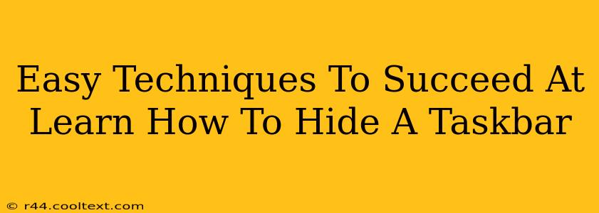Easy Techniques To Succeed At Learn How To Hide A Taskbar