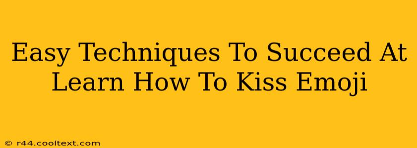 Easy Techniques To Succeed At Learn How To Kiss Emoji