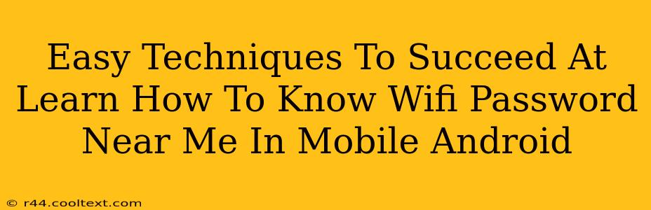 Easy Techniques To Succeed At Learn How To Know Wifi Password Near Me In Mobile Android