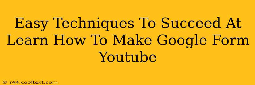 Easy Techniques To Succeed At Learn How To Make Google Form Youtube