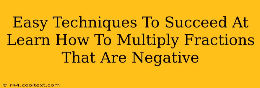 Easy Techniques To Succeed At Learn How To Multiply Fractions That Are Negative