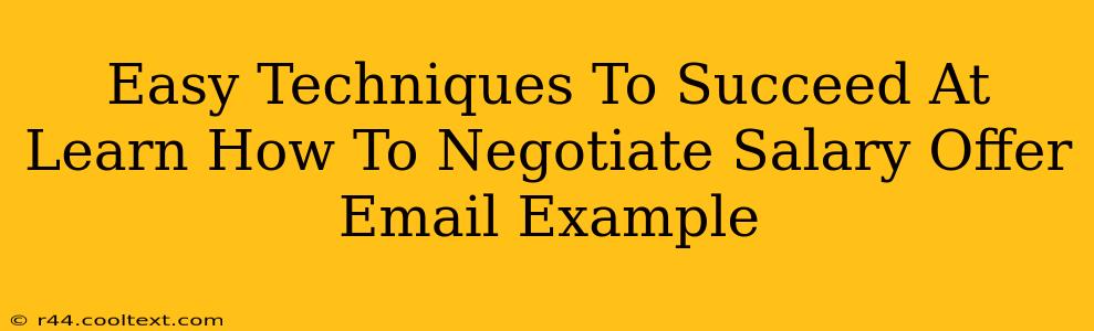 Easy Techniques To Succeed At Learn How To Negotiate Salary Offer Email Example