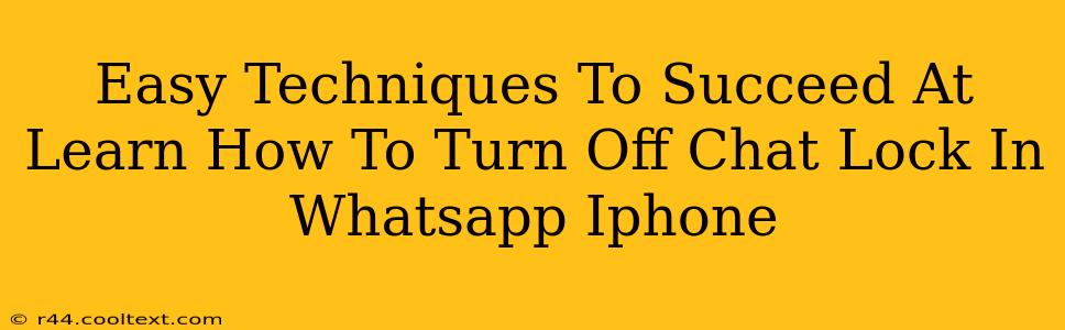 Easy Techniques To Succeed At Learn How To Turn Off Chat Lock In Whatsapp Iphone