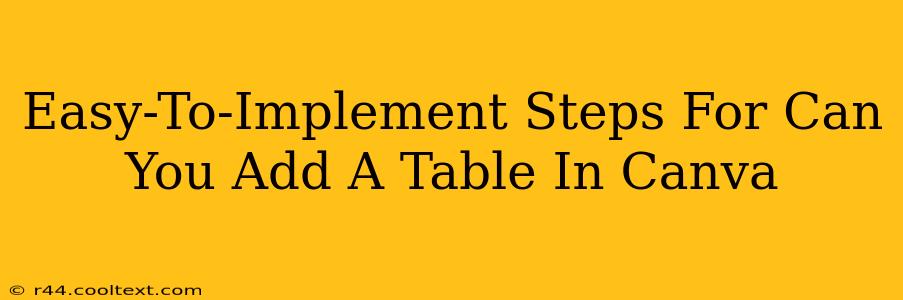 Easy-To-Implement Steps For Can You Add A Table In Canva