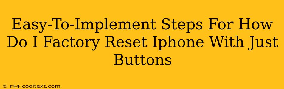 Easy-To-Implement Steps For How Do I Factory Reset Iphone With Just Buttons