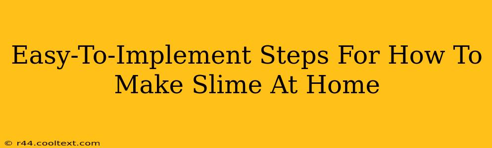 Easy-To-Implement Steps For How To Make Slime At Home