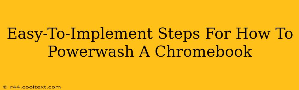 Easy-To-Implement Steps For How To Powerwash A Chromebook