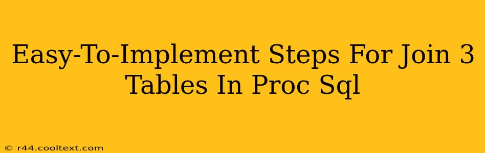 Easy-To-Implement Steps For Join 3 Tables In Proc Sql