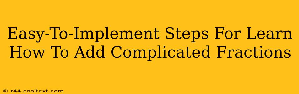 Easy-To-Implement Steps For Learn How To Add Complicated Fractions