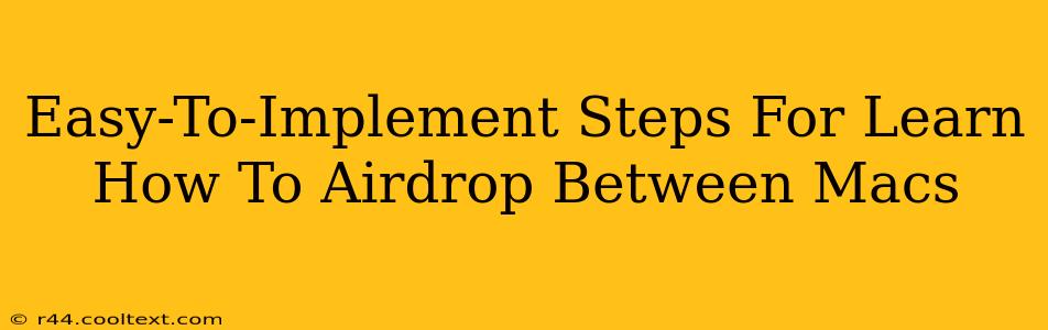 Easy-To-Implement Steps For Learn How To Airdrop Between Macs