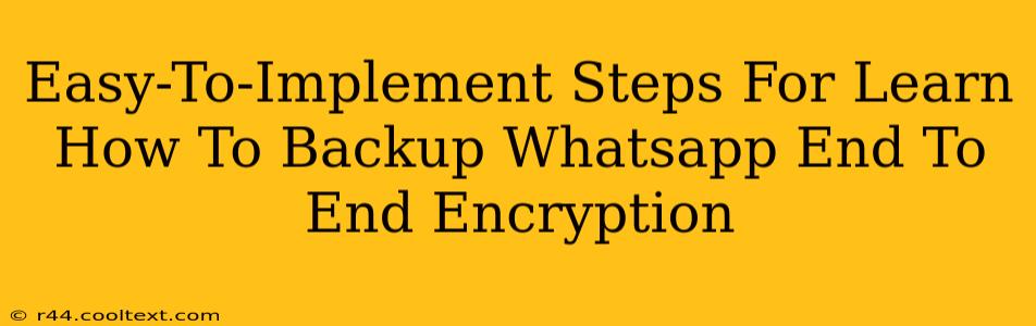 Easy-To-Implement Steps For Learn How To Backup Whatsapp End To End Encryption