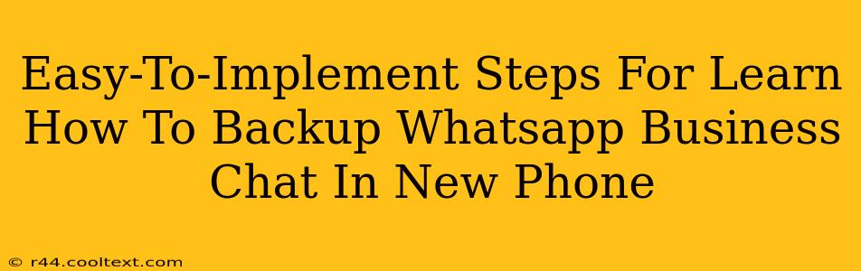 Easy-To-Implement Steps For Learn How To Backup Whatsapp Business Chat In New Phone