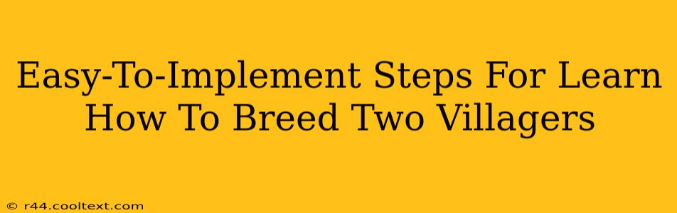 Easy-To-Implement Steps For Learn How To Breed Two Villagers