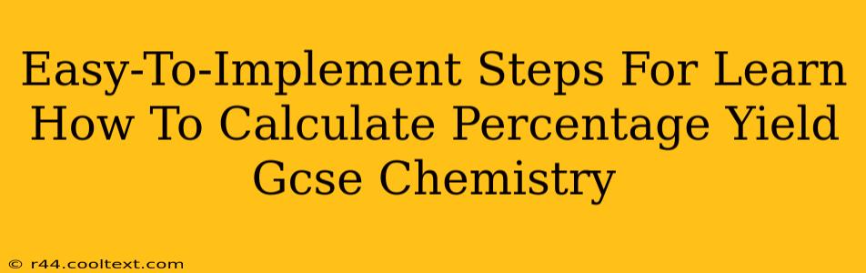 Easy-To-Implement Steps For Learn How To Calculate Percentage Yield Gcse Chemistry