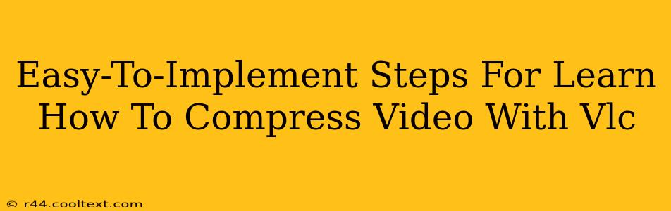 Easy-To-Implement Steps For Learn How To Compress Video With Vlc