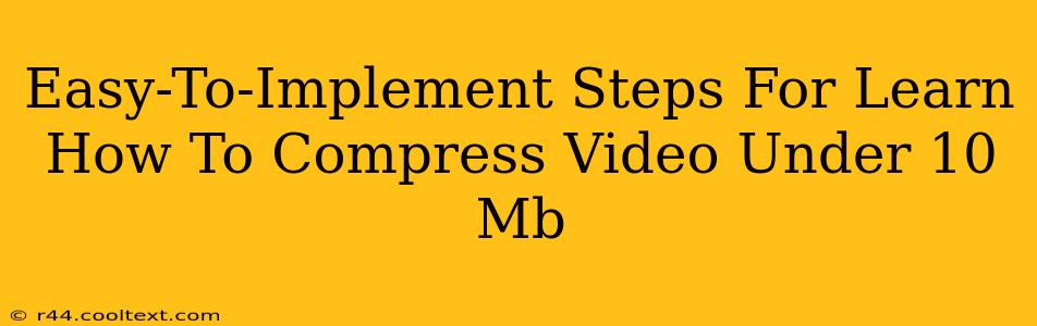 Easy-To-Implement Steps For Learn How To Compress Video Under 10 Mb